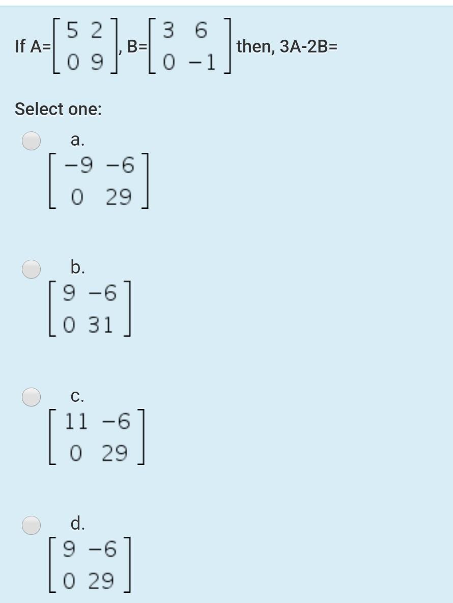 Solved If A=, B= then, 3A-2B= Select one: a. b. c. d. | Chegg.com