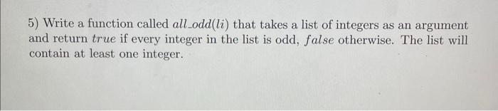 Solved 5) Write a function called all_odd(li ) that takes a | Chegg.com