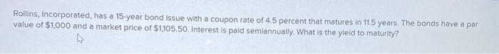 Solved Rollins, Incorporated, has a 15-year bond issue with | Chegg.com