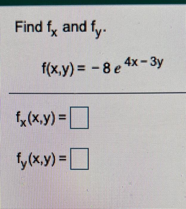 Solved Find Fx And Fy F X Y 8 E 4x 3y Fx X Y 0