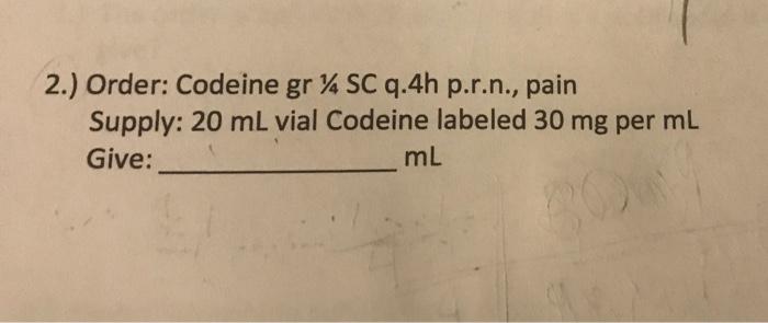 Solved 2.) Order: Codeine gr 4 SC q.4h p.r.n., pain Supply: | Chegg.com