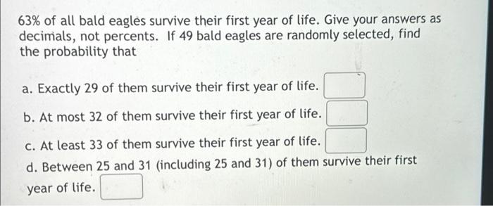 Solved 63% of all bald eagles survive their first year of | Chegg.com