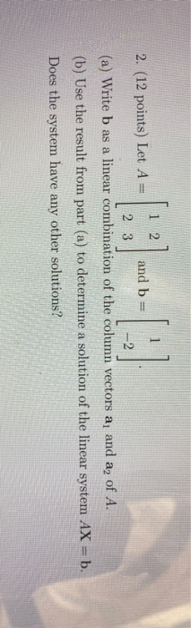 Solved 2 2. (12 points) Let A = and b 2 3 (a) Write b as a | Chegg.com