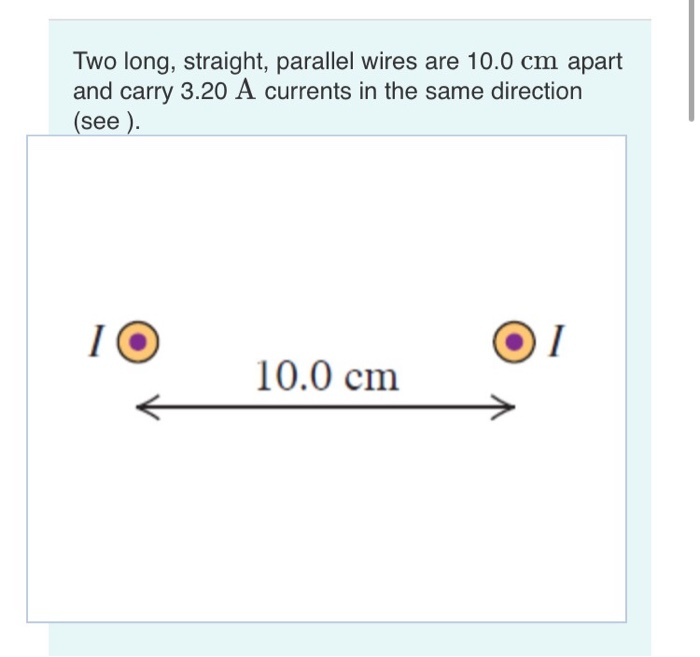 Solved Two long, straight, parallel wires are 10.0 cm apart