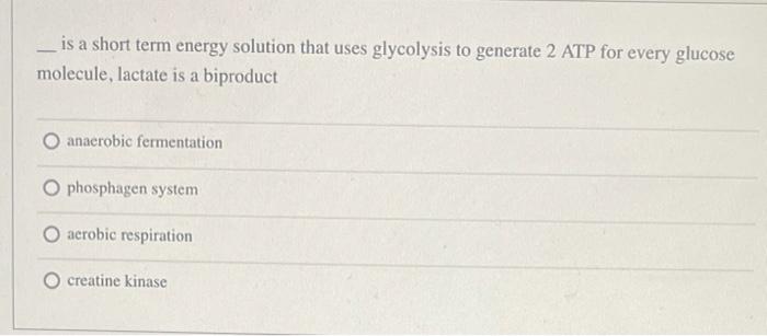 Solved Is A Short Term Energy Solution That Uses Glycolysis 