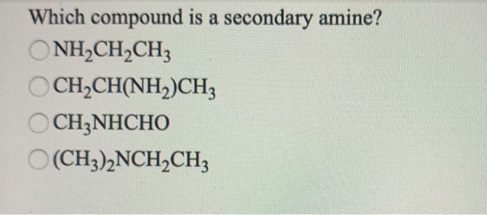 Solved Which compound is a secondary amine? NH2CH2CH2 | Chegg.com