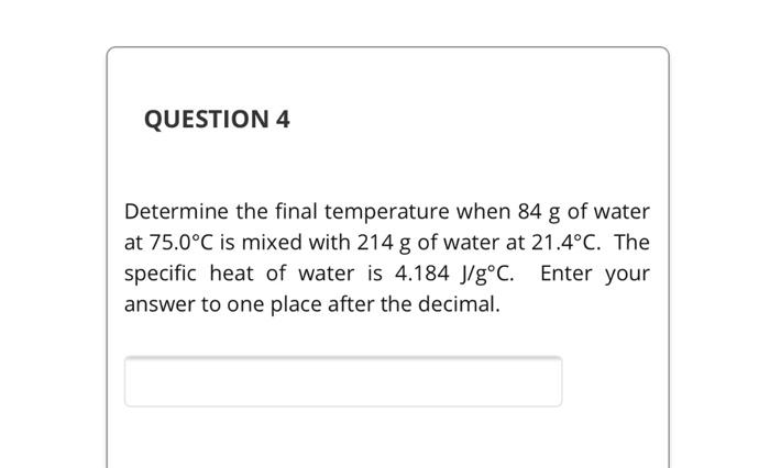 Solved QUESTION 4 Determine The Final Temperature When 84 G | Chegg.com