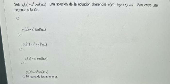 Sea \( y_{1}(x)=x^{2} \cos (\ln x) \) una solución de la ecuación diferencial \( x^{2} y^{\prime \prime}-3 x y^{\prime}+5 y=0