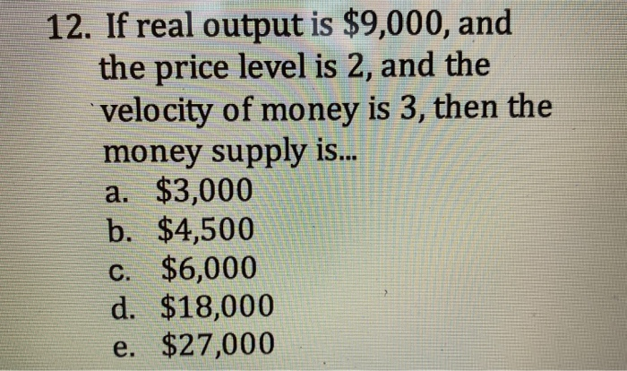 Solved 12. If real output is $9,000, and the price level is | Chegg.com