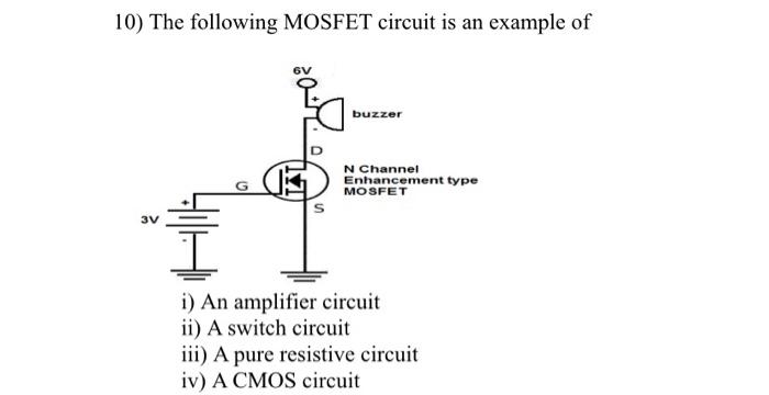 Solved 10) The following MOSFET circuit is an example of i) | Chegg.com