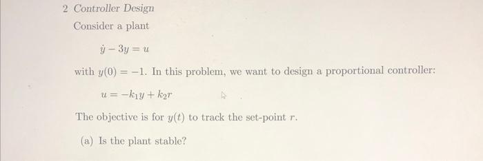 Solved 2 Controller Design Consider a plant y˙−3y=u with | Chegg.com
