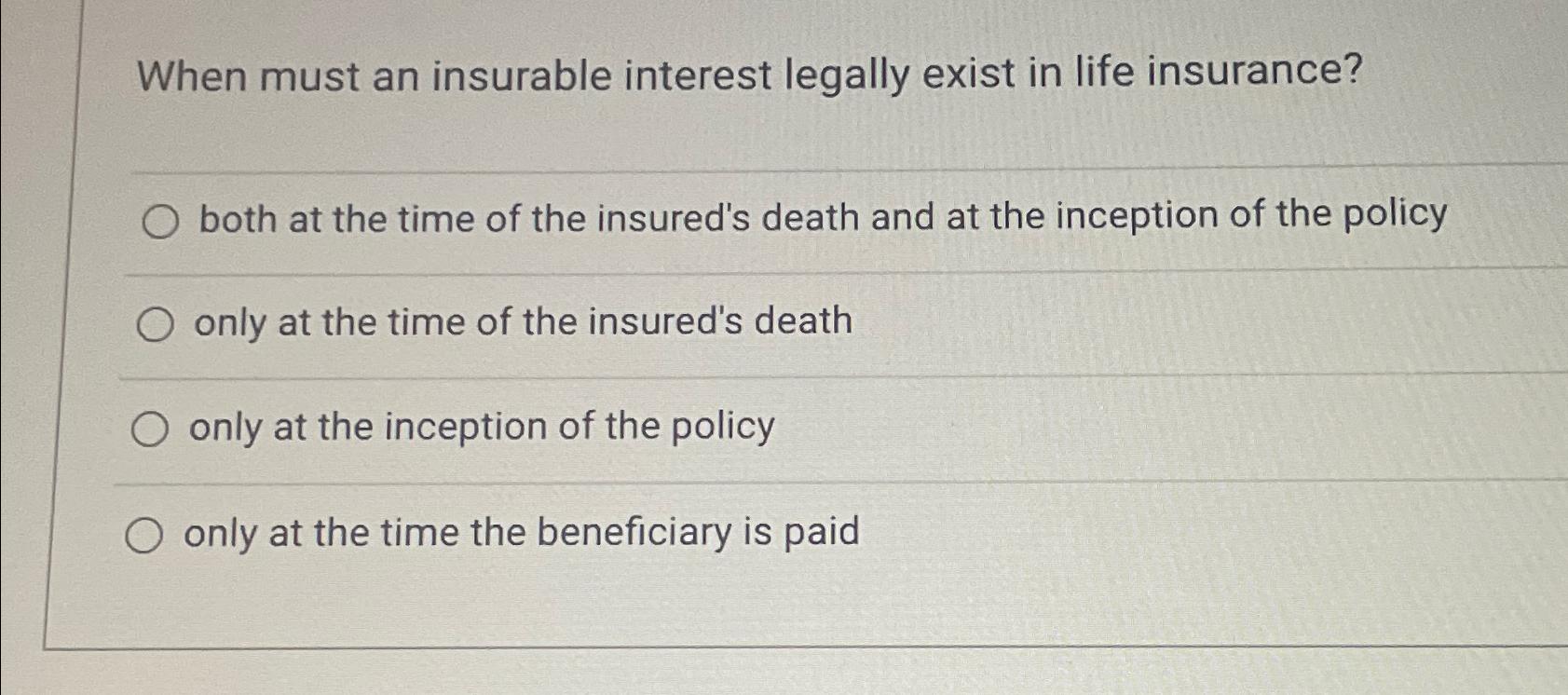 Solved When must an insurable interest legally exist in life 