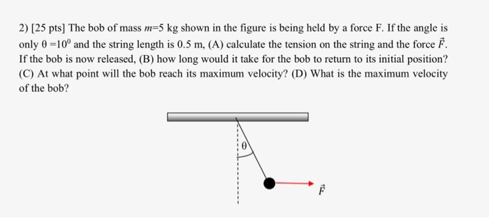 Solved 2 25 Pts The Bob Of Mass M 5 Kg Shown In The Fi Chegg Com