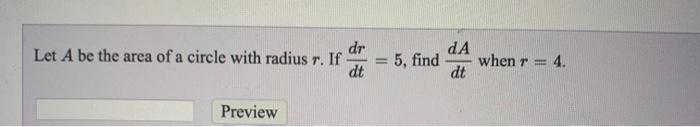 Solved Let A be the area of a circle with radius r. If dr 5, | Chegg.com