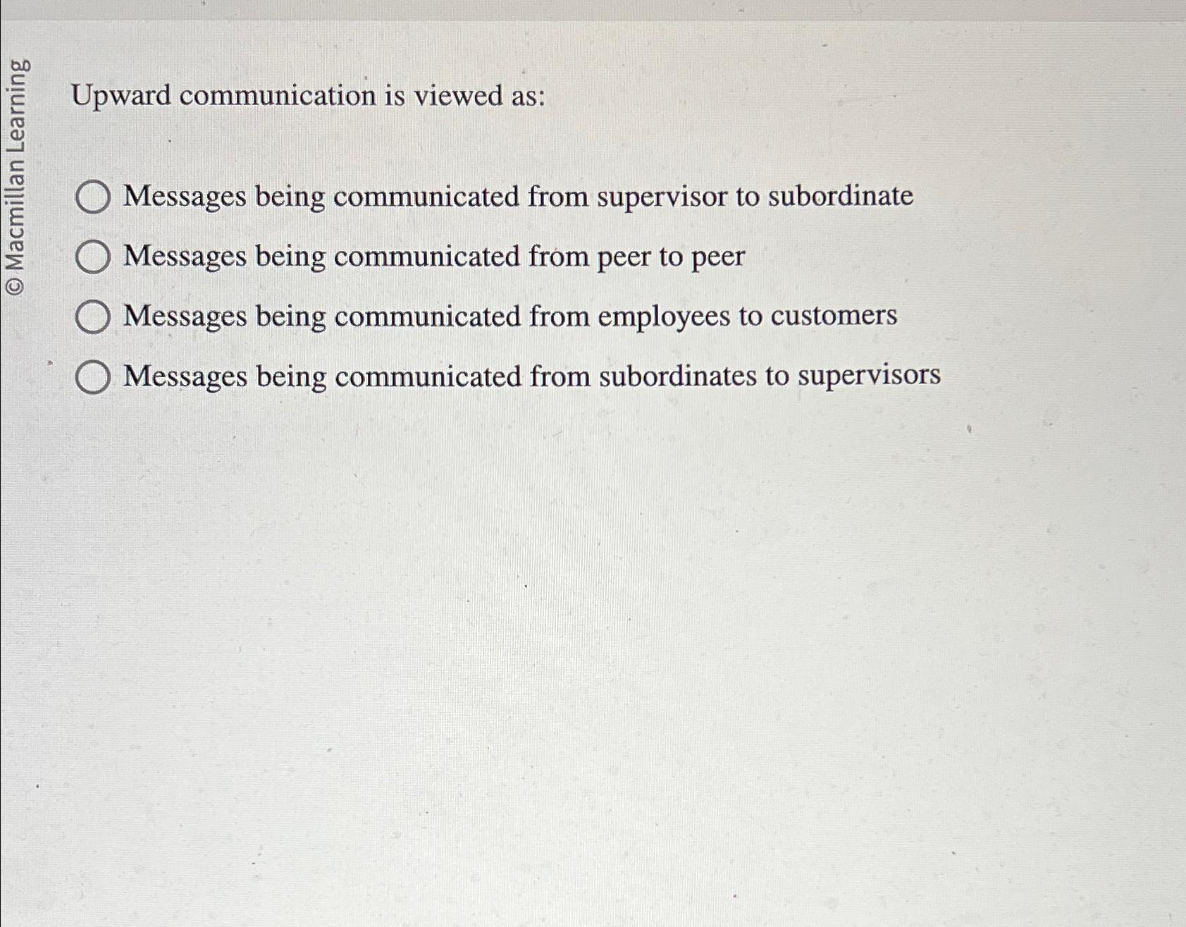 Solved Upward communication is viewed as:Messages being | Chegg.com