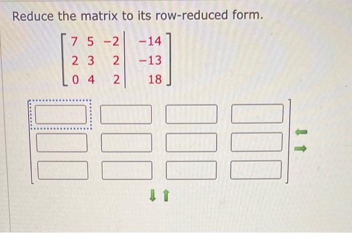 Solved Reduce the matrix to its row-reduced form. | Chegg.com