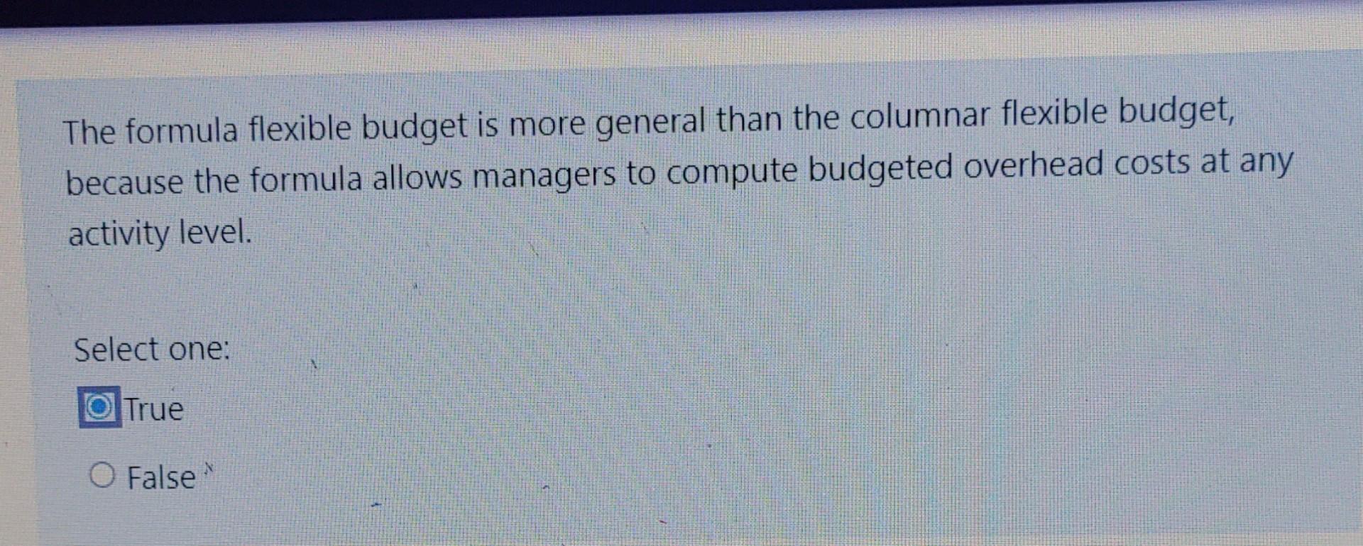 Solved The formula flexible budget is more general than the | Chegg.com