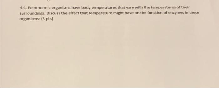 Solved 4.4. Ectothermic organisms have body temperatures | Chegg.com