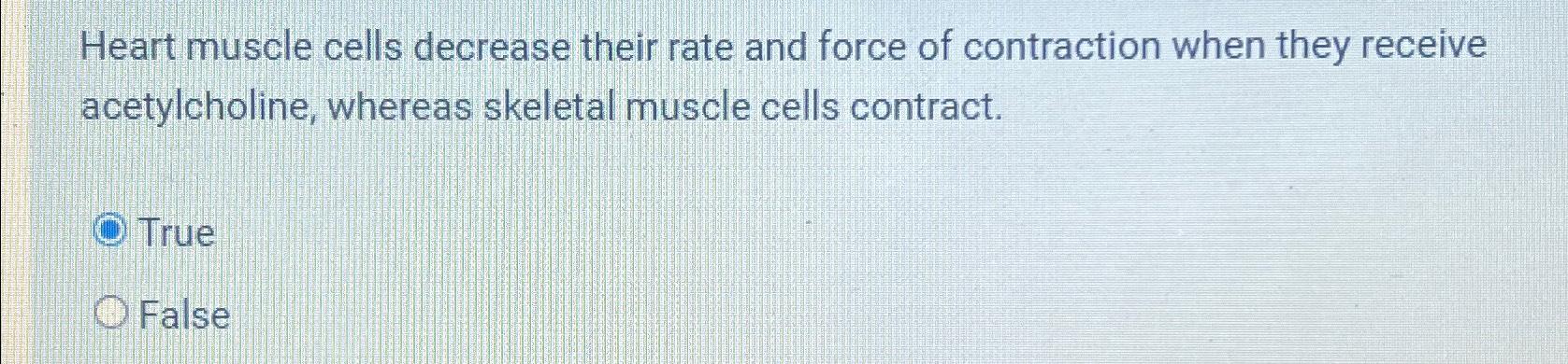 Solved Heart muscle cells decrease their rate and force of | Chegg.com