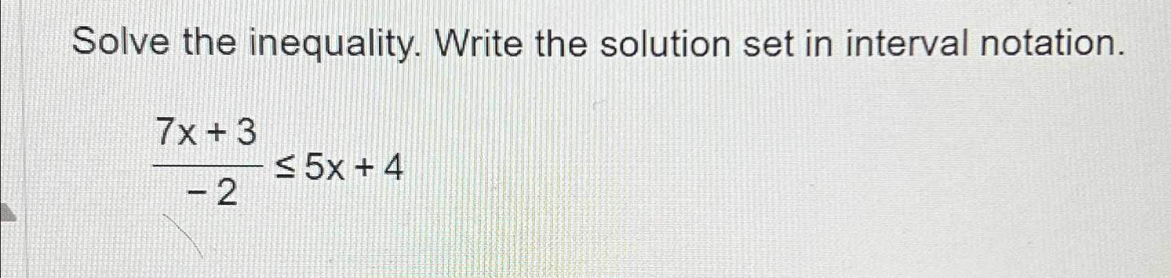 Solved Solve the inequality. Write the solution set in | Chegg.com