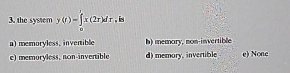 Solved 3. the system y () =[x(21)dt, is a) memoryless, | Chegg.com
