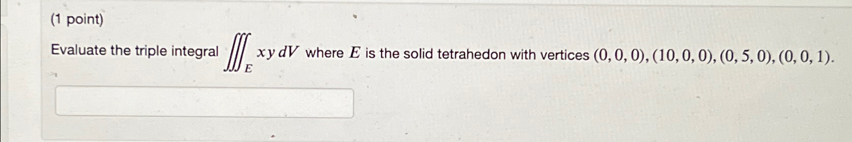 Solved 1 ﻿point Evaluate The Triple Integral ∭exydv ﻿where
