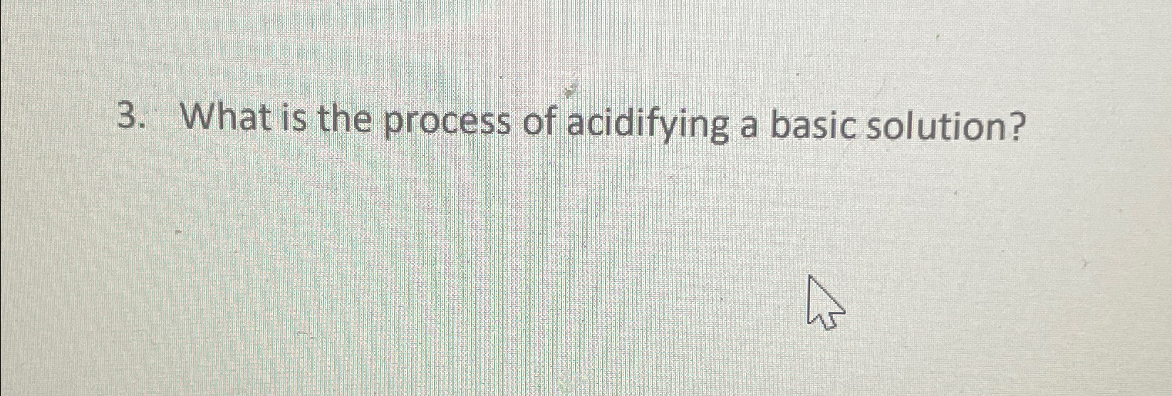 Solved What is the process of acidifying a basic solution? | Chegg.com