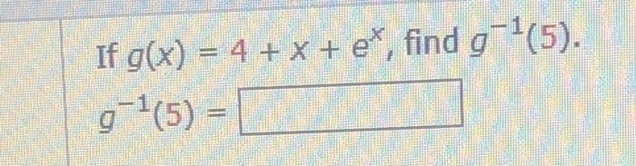 solved-if-g-x-4-x-ex-find-g-1-5-g-1-5-chegg