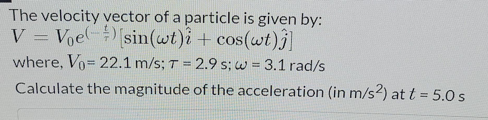 Solved The velocity vector of a particle is given by: V Voel | Chegg.com