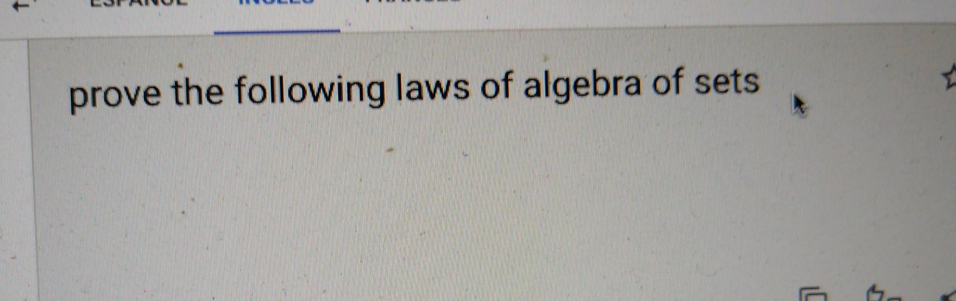 Solved (A∪B)′=A′∩B′prove The Following Laws Of Algebra Of | Chegg.com