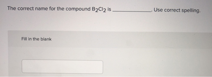 The Correct Name For The Pound B2cl2 Is Use Chegg 