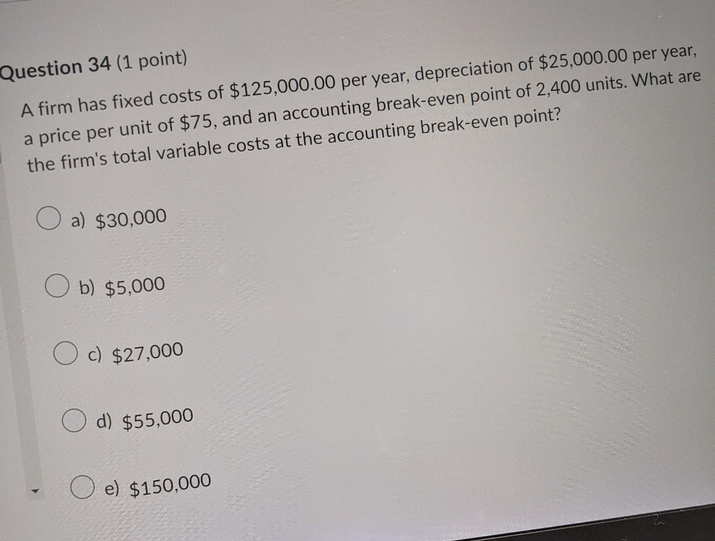 Solved 2uestion 34 (1 point) A firm has fixed costs of