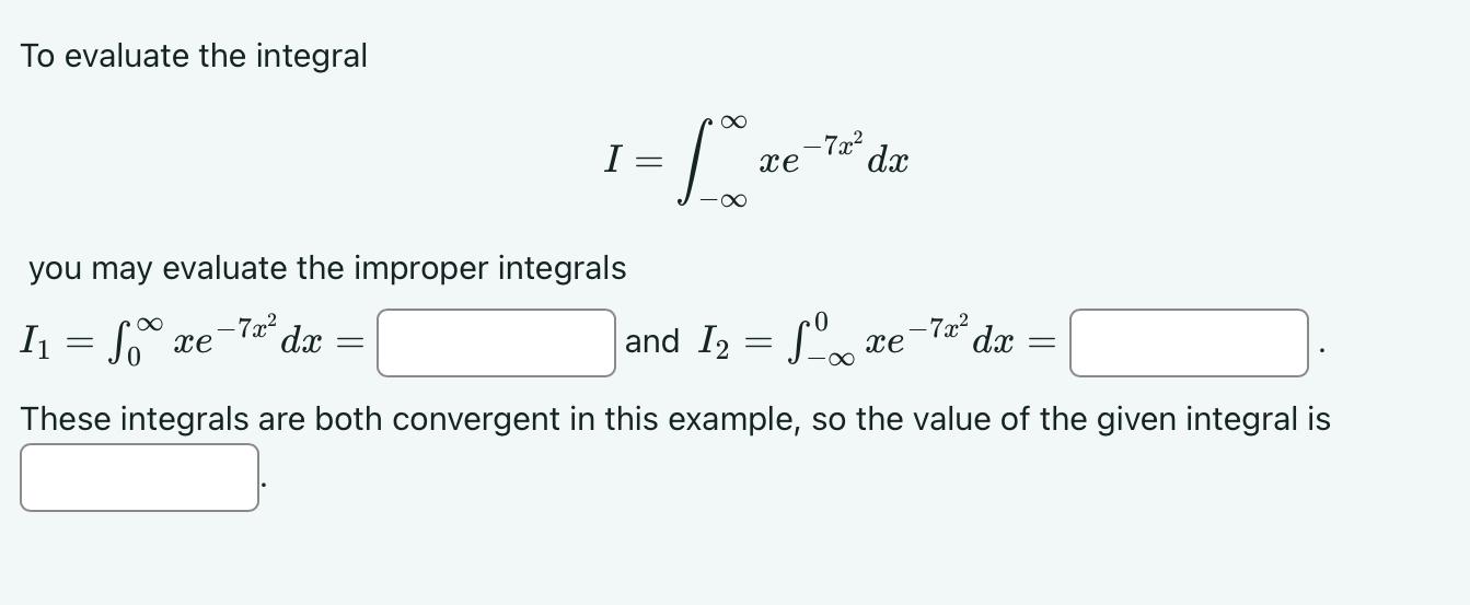 Solved To evaluate the integralI=∫-∞∞xe-7x2dxyou may | Chegg.com