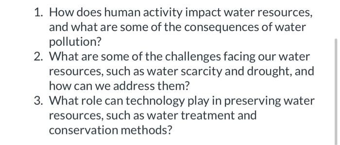 1. How does human activity impact water resources, and what are some of the consequences of water pollution?
2. What are some