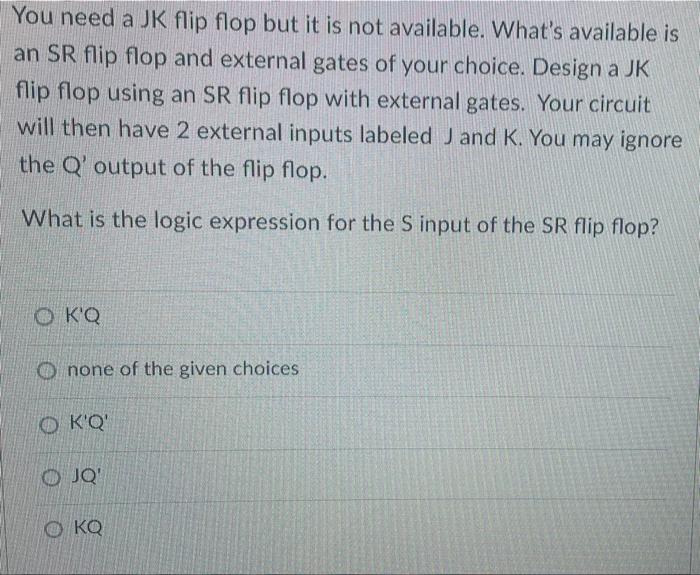 Solved You need a JK flip flop but it is not available. | Chegg.com