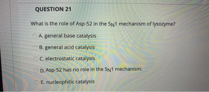 Solved QUESTION 21 What is the role of Asp-52 in the Sn1 | Chegg.com