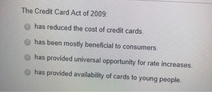 solved-the-credit-card-act-of-2009-has-reduced-the-cost-of-chegg