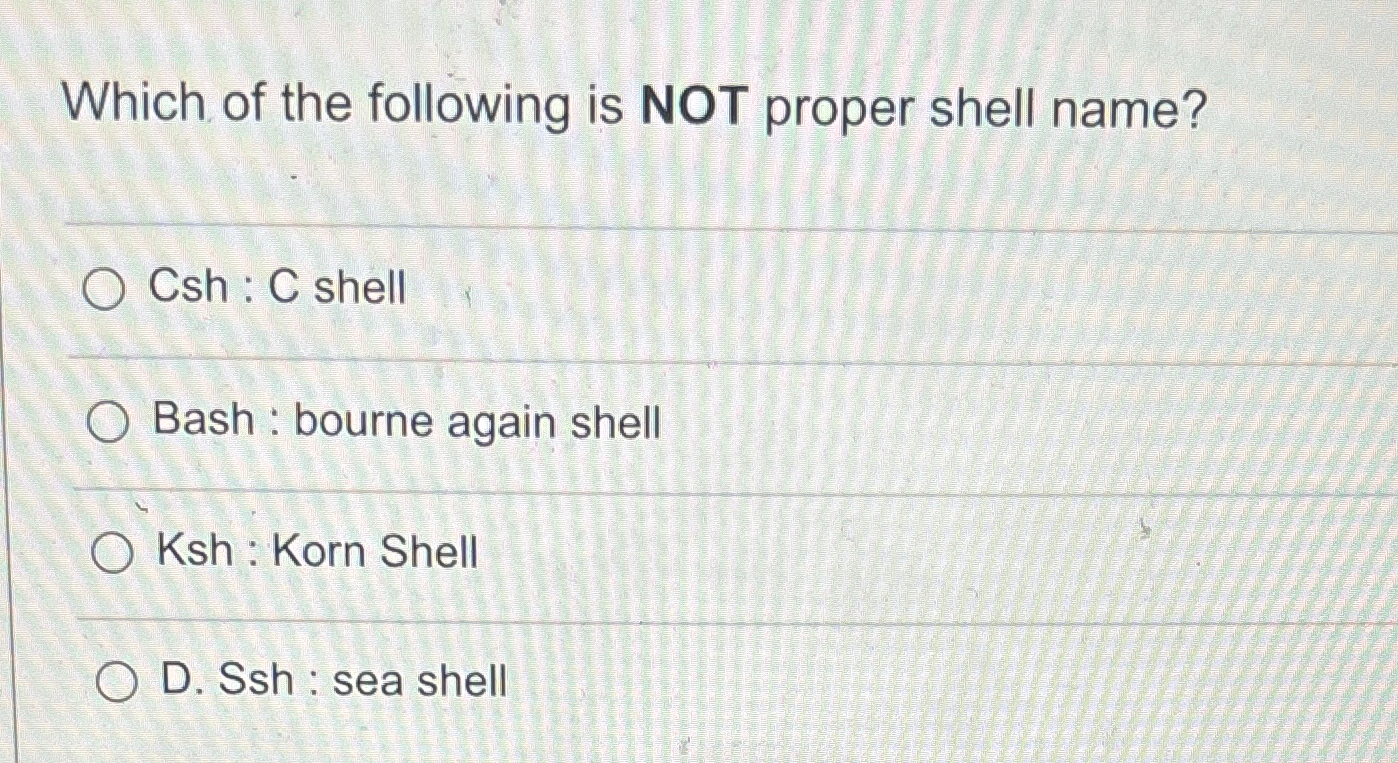 Solved Which of the following is NOT proper shell name?Csh : | Chegg.com