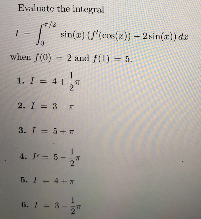 Solved Evaluate The Integral P 2 I Sin X F Cos X Chegg Com