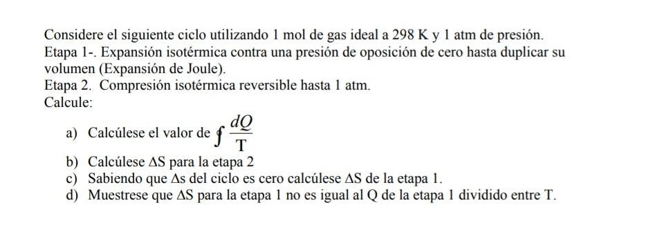 Considere el siguiente ciclo utilizando \( 1 \mathrm{~mol} \) de gas ideal a \( 298 \mathrm{~K} \) y 1 atm de presión. Etapa