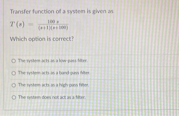 Solved Transfer function of a system is given as 1008 T(s) | Chegg.com