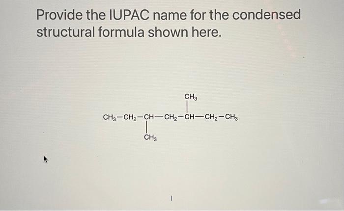 Solved Provide the IUPAC name for the condensed structural | Chegg.com
