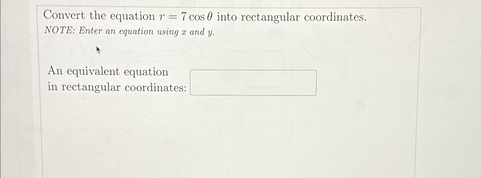 Solved Convert the equation r=7cosθ ﻿into rectangular | Chegg.com