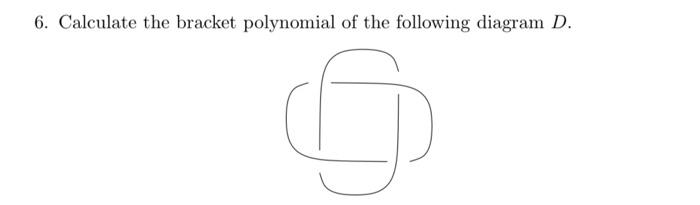 Solved 6. Calculate the bracket polynomial of the following | Chegg.com