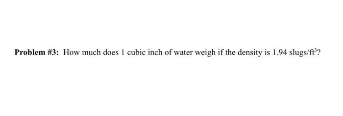 Solved Problem #3: How much does 1 cubic inch of water weigh | Chegg.com