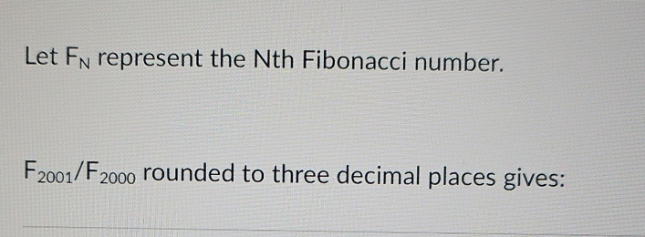 Solved Let FN ﻿represent the Nth Fibonacci number.F2001F2000 | Chegg.com