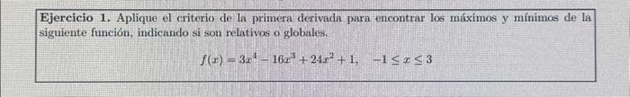 Ejercicio 1. Aplique el criterio de la primera derivada para encontrar los máximos y mínimos de siguiente función, indicando