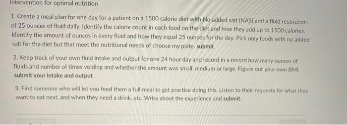 Intervention for optimal nutrition 1. Create a meal plan for one day for a patient on a 1500 calorie diet with No added salt