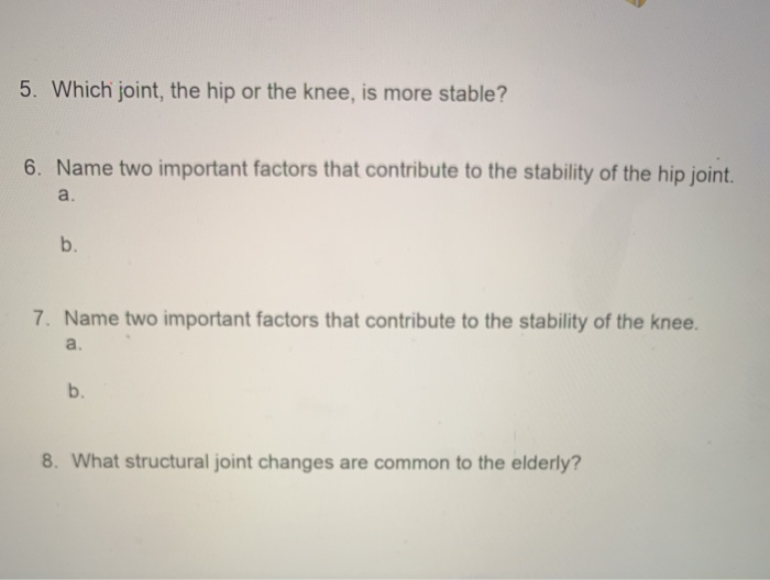 Solved 5 Which Joint The Hip Or The Knee Is More Stabl Chegg Com