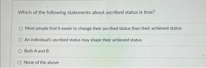 Which of the following statements about ascribed | Chegg.com
